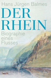 Der Rhein. Biographie eines Flusses