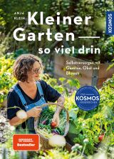 Kleiner Garten - so viel drin. Selbstversorgen mit Gemüse, Obst und Blumen.