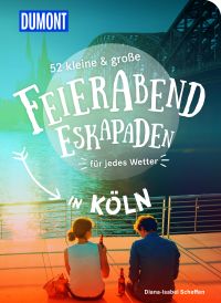 52 kleine & große Feierabend-Eskapaden für jedes Wetter in Köln
