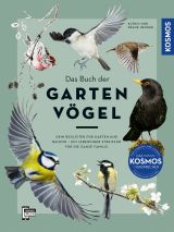 Das Buch der Gartenvögel. Dein Begleiter für Garten und Balkon – Ein lebendiger Streifzug für die ganze Familie. Alles Wissenswerte zu über 120 Arten.