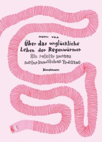 Über das unglückliche Leben der Regenwürmer. Ein relativ kurzes naturkundliches Traktat