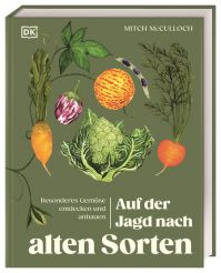Auf der Jagd nach alten Sorten. Besonderes Gemüse entdecken und anbauen.