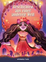 Geschichten aus einer anderen Welt | Sachbuch ab 8 Jahren