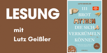 Lesung mit Lutz Geißler: 111 Brot-Mythen, die sich verkrümeln können