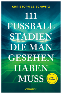 111 Fussballstadien die man gesehen haben muss